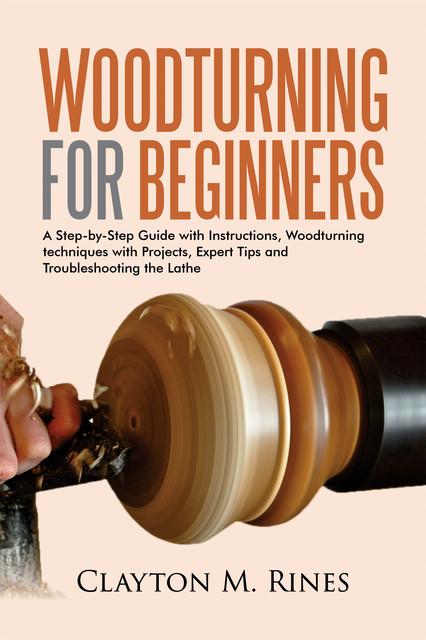 Woodturning for Beginners, Clayton M. Rines