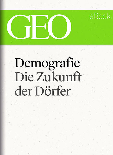 Demografie: Die Zukunft der Dörfer (GEO eBook Single), Geo