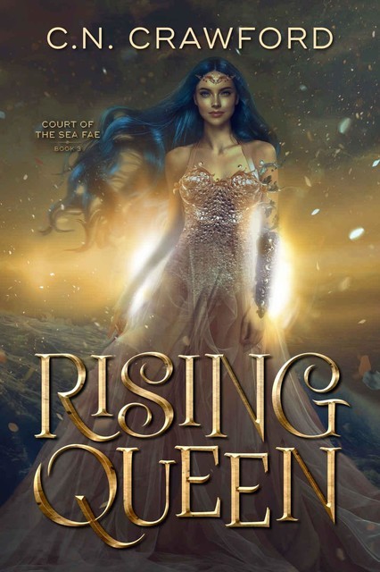 Rising Queen (Court of the Sea Fae Trilogy Book 3), C.N. Crawford