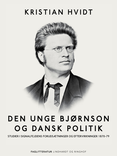 Den unge Bjørnson og dansk politik. Studier i Signalfejdens forudsætninger og eftervirkninger 1870–79, Kristian Hvidt