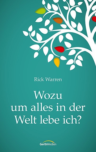 Wozu um alles in der Welt lebe ich, Rick Warren