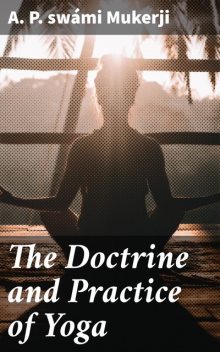 The Doctrine and Practice of Yoga, Swami Mukerji