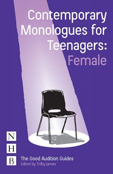 Contemporary Monologues for Teenagers: Female, Trilby James