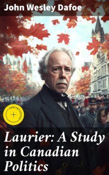 Laurier: A Study in Canadian Politics, John Wesley Dafoe