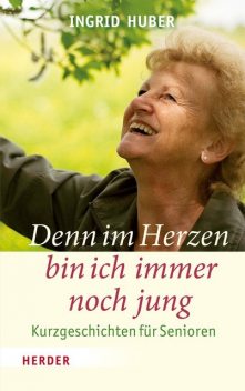 Denn im Herzen bin ich immer noch jung, Ingrid Huber