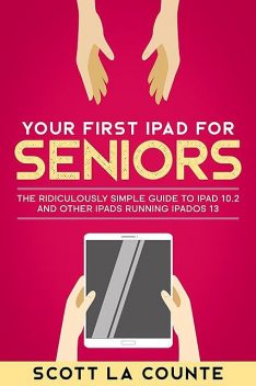 Your First iPad For Seniors, Scott La Counte
