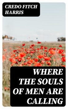 Where the Souls of Men are Calling, Credo Fitch Harris