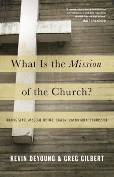 What Is the Mission of the Church, Kevin DeYoung, Greg Gilbert