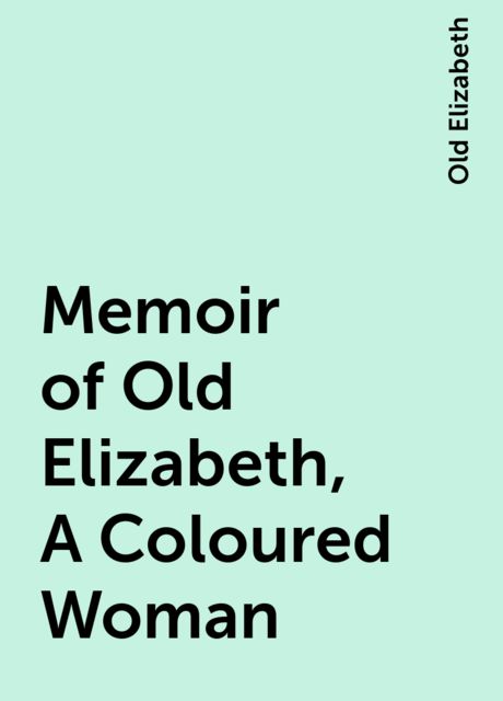 Memoir of Old Elizabeth, A Coloured Woman, Old Elizabeth