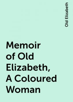 Memoir of Old Elizabeth, A Coloured Woman, Old Elizabeth
