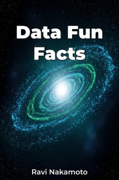 Data Fun Facts, Ravi Nakamoto