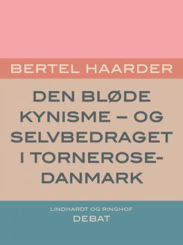 Den bløde kynisme – og selvbedraget i Tornerose-Danmark, Bertel Haarder