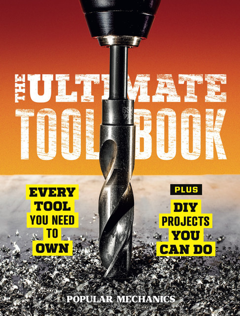 Popular Mechanics The Ultimate Tool Book, Popular Mechanics