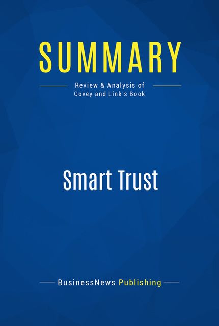Summary : Smart Trust – Stephen M.R. Covey and Greg Link, BusinessNews Publishing