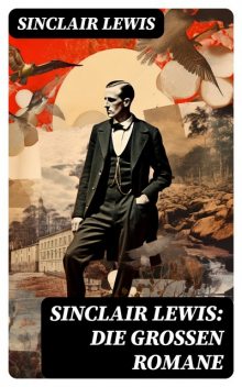 Sinclair Lewis: Die großen Romane, Sinclair Lewis