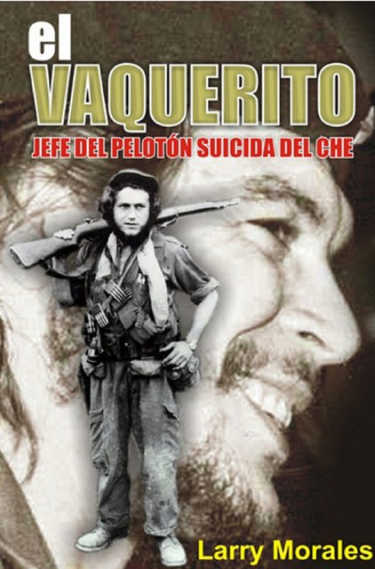 El vaquerito. Jefe del pelotón suicida del Che, Larry Morales