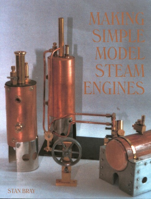 Making Simple Model Steam Engines, Stan Bray