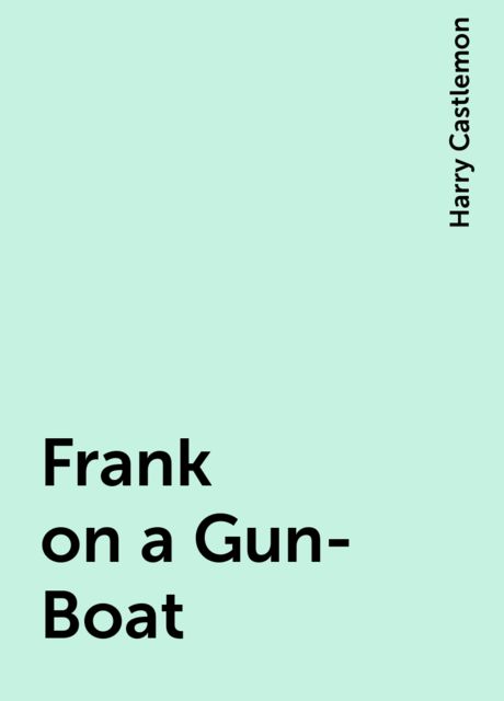 Frank on a Gun-Boat, Harry Castlemon