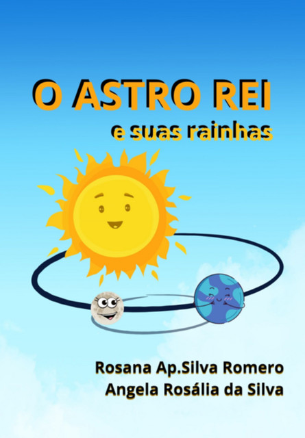 O Astro Rei E Suas Rainhas, Angela Rosalia Da Silva, Rosama Aparecida Silva Romero