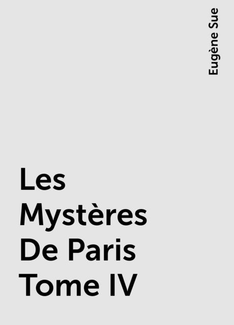 Les Mystères De Paris Tome IV, Eugène Sue