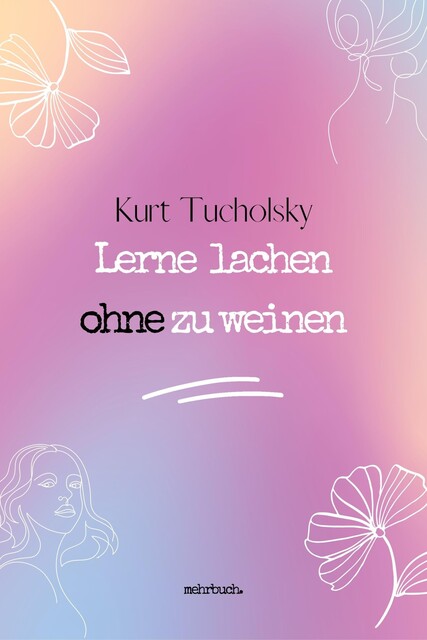 Lerne lachen ohne zu weinen, Kurt Tucholsky