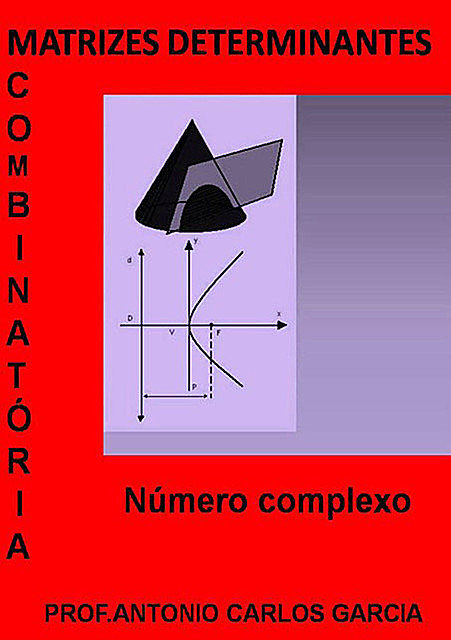 Matrizes Determinante CombinatÓria E NÚmeros Complexos, Antonio Carlos Garcia
