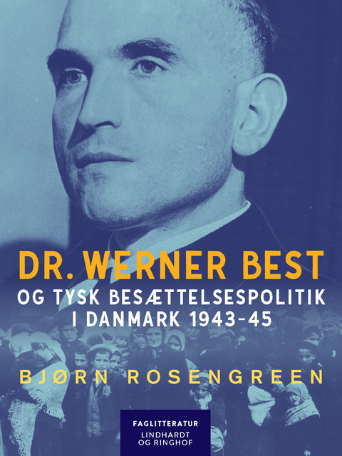 Dr. Werner Best og tysk besættelsespolitik i Danmark 1943–45, Bjørn Rosengreen