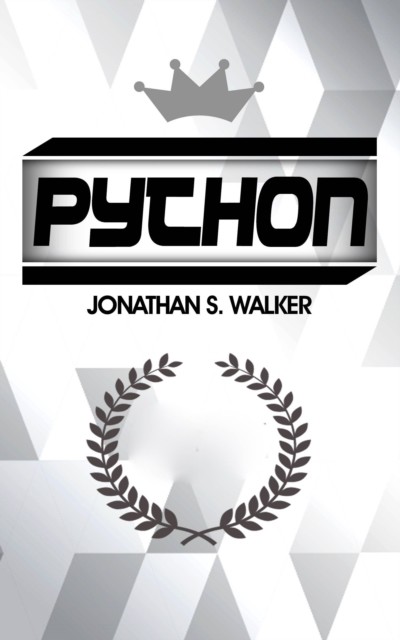 Python: La Guía Definitiva para Principiantes para Dominar Python, Jonathan S. Walker