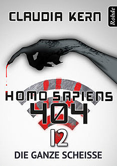 Homo Sapiens 404 Band 12: Die ganze Scheiße, Claudia Kern
