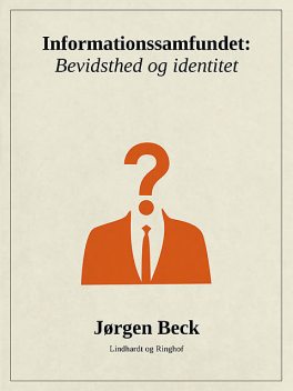 Informationssamfundet: Bevidsthed og identitet, Jørgen Beck