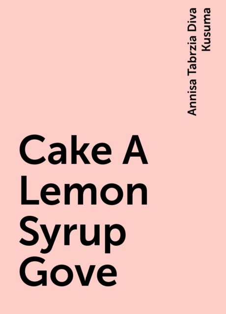 Cake A Lemon Syrup Gove, Annisa Tabrzia Diva Kusuma
