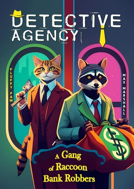Detective Agency “Fluffy Paw”: A Gang of Raccoon Bank Robbers. Detective Agency «Fluffy Paw», Max Marshall