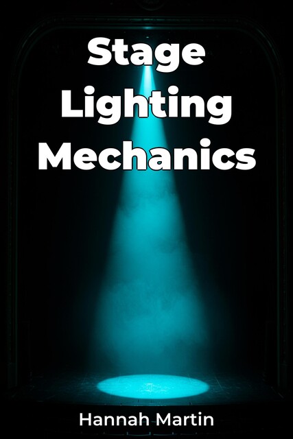 Stage Lighting Mechanics, Hannah Martin