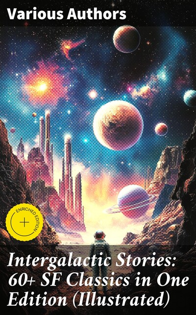 Intergalactic Stories: 60+ SF Classics in One Edition (Illustrated), Poul Anderson, Clifford Simak, Ray Bradbury, Frederik Pohl, Leigh Brackett, Jerome Bixby, Knight Damon, Gardner F. Fox