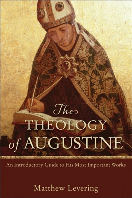 Theology of Augustine, Matthew Levering