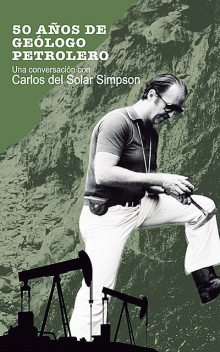 50 años de geólogo petrolero, Carlos Del Solar Simpson