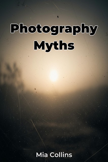 Photography Myths, Mia Collins