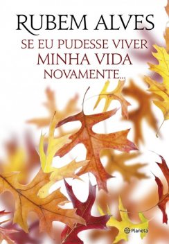 Se eu pudesse viver minha vida novamente, Rubem Alves