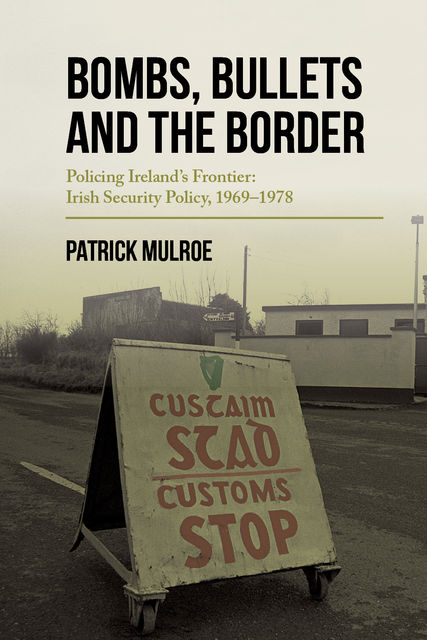 Bombs, Bullets and the Border, Patrick Mulroe
