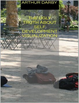 The Ugly Truth About Self Development Visualization, Arthur Darby