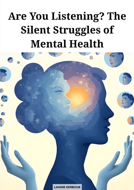 Are You Listening? The Silent Struggles of Mental Health, KERBOUB Lamine