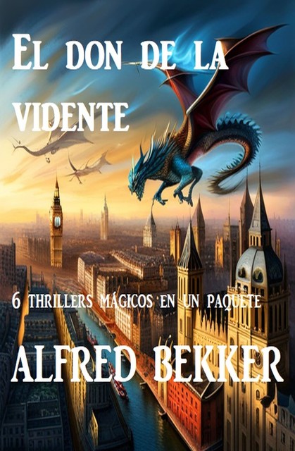 El don de la vidente : 6 thrillers mágicos en un paquete, Alfred Bekker