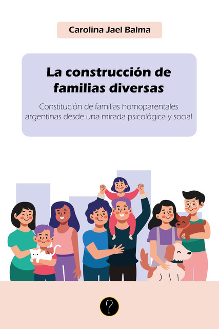 La construcción de familias diversas, Carolina Jael Balma