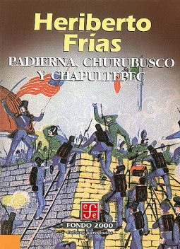 Padierna, Churubusco y Chapultepec, Heriberto Frías