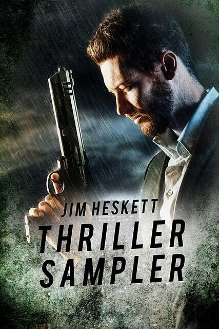 The Jim Heskett Thriller Sampler: A collection of thriller and mystery sample chapters, Jim Heskett