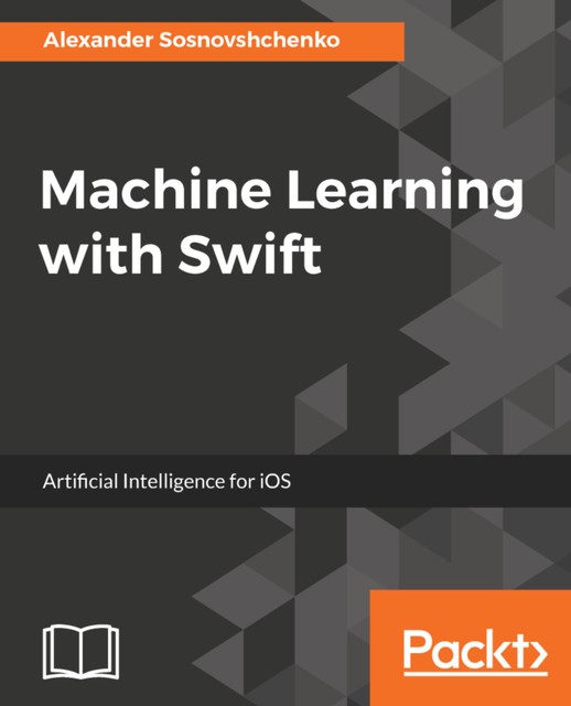 Machine Learning with Swift, Alexander Sosnovshchenko