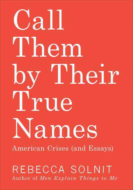 Call Them by Their True Names, Rebecca Solnit