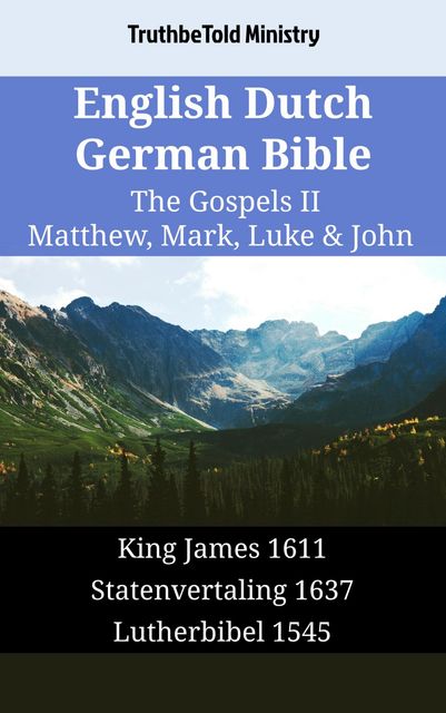English Dutch German Bible – The Gospels II – Matthew, Mark, Luke & John, Truthbetold Ministry
