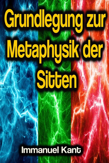 Grundlegung zur Metaphysik der Sitten, Immanuel Kant