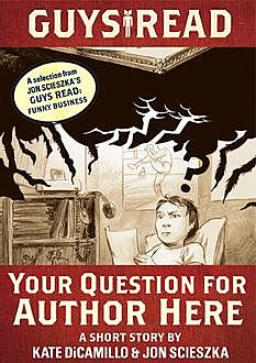Guys Read: Your Question for Author Here, Kate DiCamillo, Jon Scieszka